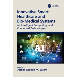 Innovative Smart Healthcare and Bio-Medical Systems: AI, Intelligent Computing and Connected Technologies