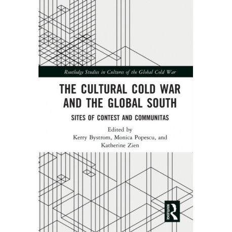 The Cultural Cold War and the Global South: Sites of Contest and Communitas