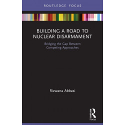 Building a Road to Nuclear Disarmament: Bridging the Gap Between Competing Approaches