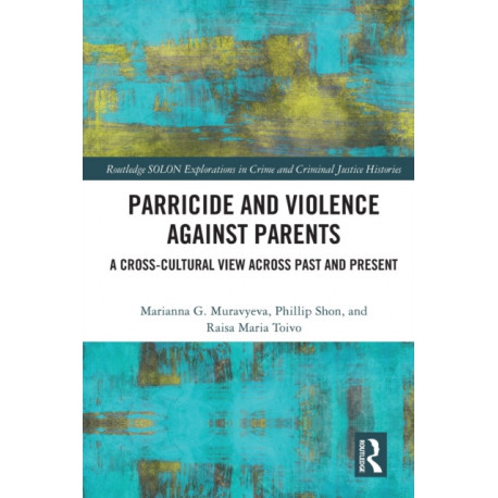 Parricide and Violence against Parents: A Cross-Cultural View across Past and Present