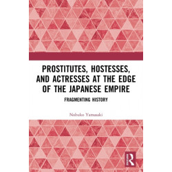 Prostitutes, Hostesses, and Actresses at the Edge of the Japanese Empire: Fragmenting History