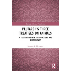 Plutarch’s Three Treatises on Animals: A Translation with Introductions and Commentary