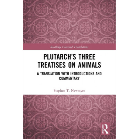 Plutarch’s Three Treatises on Animals: A Translation with Introductions and Commentary