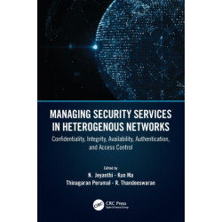 Managing Security Services in Heterogenous Networks: Confidentiality, Integrity, Availability, Authentication, and Access Control
