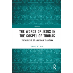 The Words of Jesus in the Gospel of Thomas: The Genesis of a Wisdom Tradition