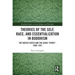 Theories of the Self, Race, and Essentialization in Buddhism: The United States and the Asian "Other", 1899–1957