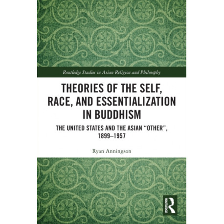 Theories of the Self, Race, and Essentialization in Buddhism: The United States and the Asian "Other", 1899–1957