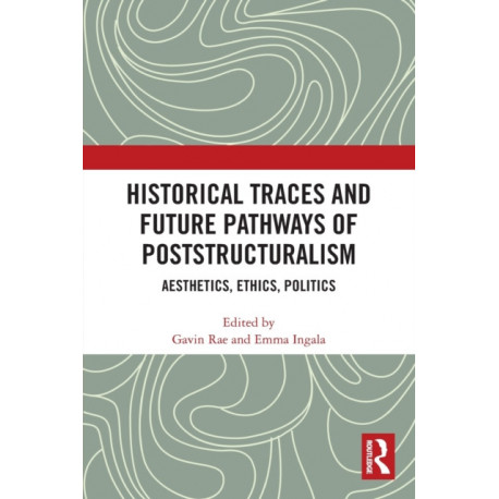 Historical Traces and Future Pathways of Poststructuralism: Aesthetics, Ethics, Politics