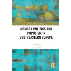 Memory Politics and Populism in Southeastern Europe