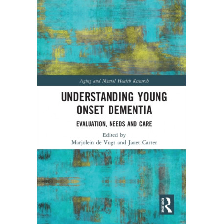 Understanding Young Onset Dementia: Evaluation, Needs and Care