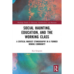 Social Haunting, Education, and the Working Class: A Critical Marxist Ethnography in a Former Mining Community