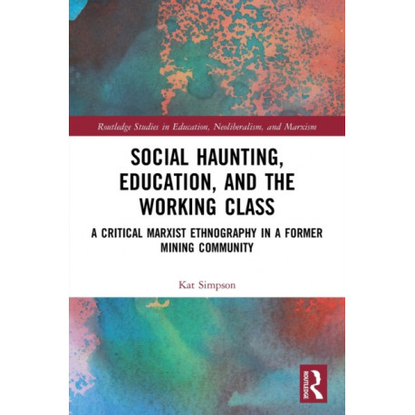 Social Haunting, Education, and the Working Class: A Critical Marxist Ethnography in a Former Mining Community