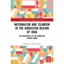 Nationalism and Islamism in the Kurdistan Region of Iraq: The Emergence of the Kurdistan Islamic Union