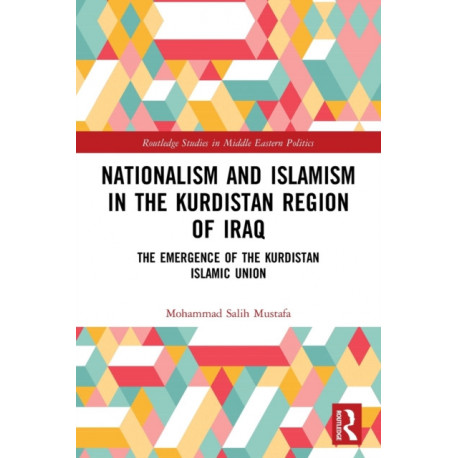 Nationalism and Islamism in the Kurdistan Region of Iraq: The Emergence of the Kurdistan Islamic Union