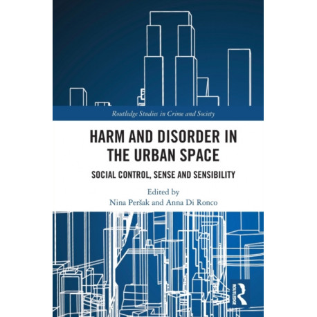 Harm and Disorder in the Urban Space: Social Control, Sense and Sensibility