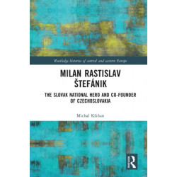 Milan Rastislav Stefanik: The Slovak National Hero and Co-Founder of Czechoslovakia