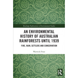 An Environmental History of Australian Rainforests until 1939: Fire, Rain, Settlers and Conservation
