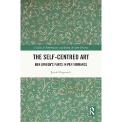 The Self-Centred Art: Ben Jonson's Parts in Performance