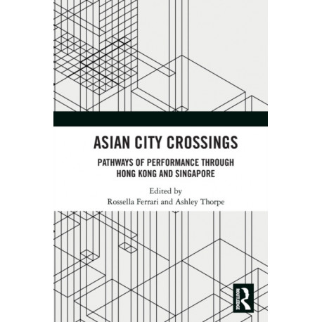Asian City Crossings: Pathways of Performance through Hong Kong and Singapore