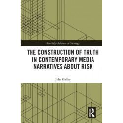 The Construction of Truth in Contemporary Media Narratives about Risk