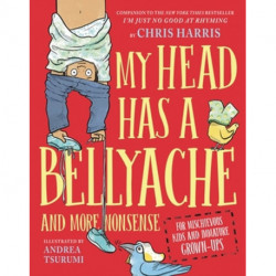 My Head Has a Bellyache: And More Nonsense for Mischievous Kids and Immature Grown-Ups