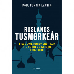 Ruslands tusmørkeår: Fra Sovjetunionens fald til Putin og krigen i Ukraine