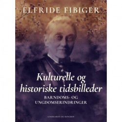 Kulturelle og historiske tidsbilleder. Barndoms- og ungdomserindringer