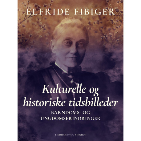 Kulturelle og historiske tidsbilleder. Barndoms- og ungdomserindringer