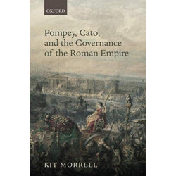 Pompey, Cato, and the Governance of the Roman Empire