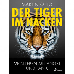 Der Tiger im Nacken: Mein Leben mit Angst und Panik