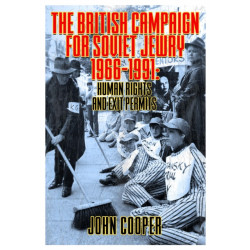 The British Campaign for Soviet Jewry 1966-1991: Human Rights and Exit Permits.