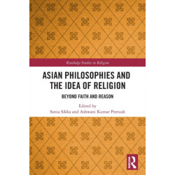 Asian Philosophies and the Idea of Religion: Beyond Faith and Reason