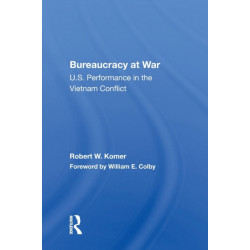 Bureaucracy At War: U.s. Performance In The Vietnam Conflict