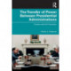 The Transfer of Power Between Presidential Administrations: Trouble with the Transition