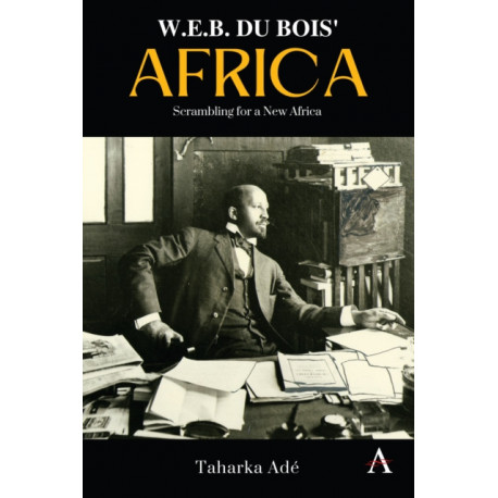 W. E. B. Du Bois’ Africa: Scrambling for a New Africa