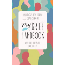 My Grief Handbook: Why Grief Hurts and How to Cope