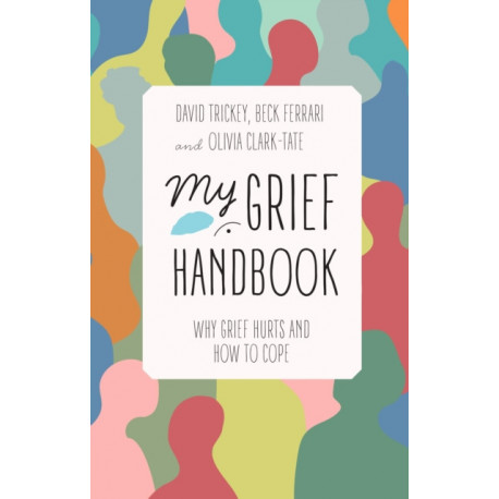 My Grief Handbook: Why Grief Hurts and How to Cope