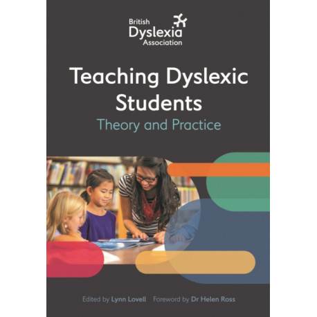 The British Dyslexia Association - Teaching Dyslexic Students: Theory and Practice