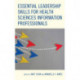 Essential Leadership Skills for Health Sciences Information Professionals