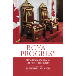 Royal Progress: Canada's Monarchy in the Age of Disruption