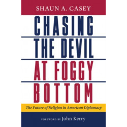 Chasing the Devil at Foggy Bottom: The Future of Religion in American Diplomacy