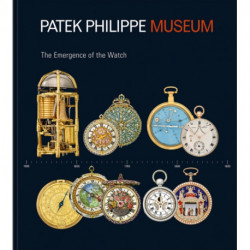 Treasures from the Patek Philippe Museum: Vol. 1: The Emergence of the Watch (Antique Collection)- Vol. 2: The Quest for the Perfect Watch (Patek Philippe Collection)