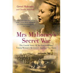Mrs Mahoney's Secret War: The Untold Story of an Extraordinary Young Woman's Resistance Against the Nazis