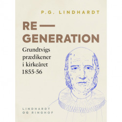 Regeneration. Grundtvigs prædikener i kirkeåret 1855-56