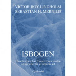 Isbogen: Hvordan isen har formet vores verden og kommer til at forandre alt