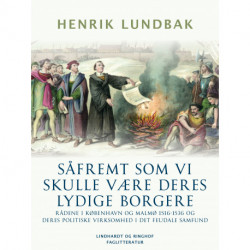 Såfremt som vi skulle være deres lydige borgere. Rådene i København og Malmø 1516-1536 og deres politiske virksomhed i det feudale samfund