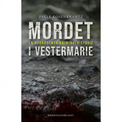 Mordet i Vestermarie: en bornholmsk kriminalhistorie