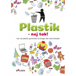 Plastik - nej tak!: Lær om plastik, og hvordan du bruger den med omtanke
