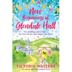 New Beginnings At Glendale Hall: A gorgeously uplifting, romantic read - guaranteed to bring you sunshine!