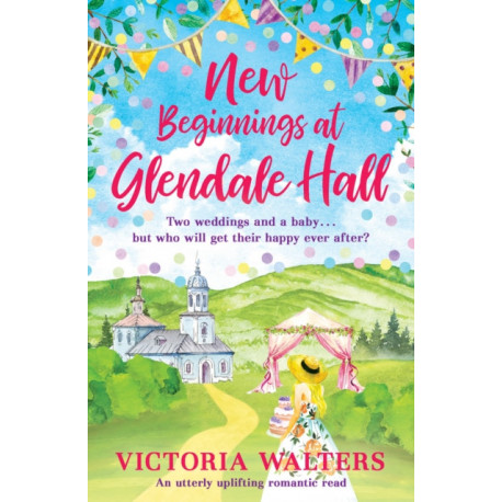 New Beginnings At Glendale Hall: A gorgeously uplifting, romantic read - guaranteed to bring you sunshine!